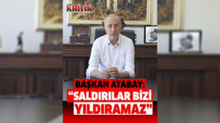 Başkan Atabay; “Saldırılar bizi yıldıramaz, kanunsuzluğa geçit vermeyeceğiz”