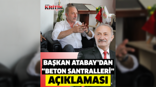 Başkan Atabay’dan “Beton Santralleri” açıklaması