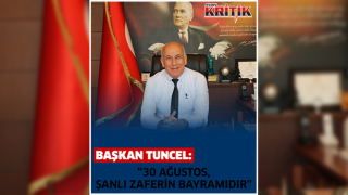 Başkan Tuncel, “30 Ağustos, Şanlı Zafer’in Bayramıdır”