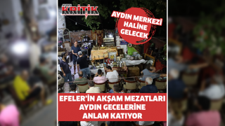 EFELER’İN AKŞAM MEZATLARI AYDIN GECELERİNE ANLAM KATIYOR