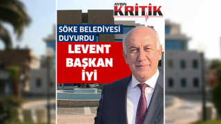 Söke Belediyesi Duyurdu: "Levent Başkan İyi"