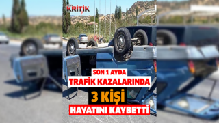 Son 1 ayda trafik kazalarında 3 kişi hayatını kaybetti