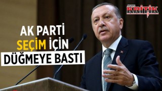 Ak Parti seçim için düğmeye bastı