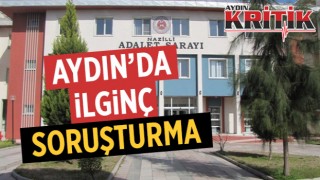 Aydın'da ilginç soruşturma