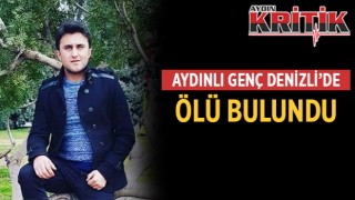 Aydınlı genç, Denizli’de ölü bulundu