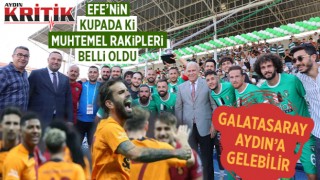 Efe'nin kupada ki muhtemel rakipleri belli oldu Galatasaray Aydın'a gelebilir