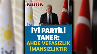 İyi Partili Taner: " Ahde Vefasızlık İmansızlıktır"