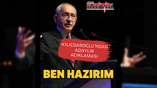 Kılıçdaroğlu'ndan adaylık açıklaması: Ben hazırım