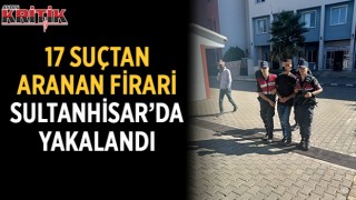 17 ayrı suçtan aranan firari Sultanhisar’da yakalandı