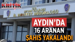 Aydın’da 16 aranan şahıs yakalandı