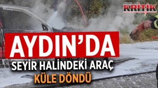 Aydın'da seyir halindeki araç küle döndü