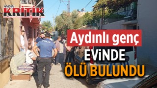 Aydınlı genç, evinde ölü bulundu