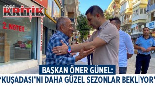 BAŞKAN ÖMER GÜNEL: ‘KUŞADASI’NI DAHA GÜZEL SEZONLAR BEKLİYOR’