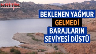 Beklenen yağmur gelmedi, barajların seviyesi düştü