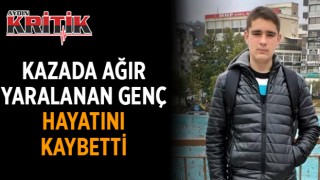 Kazada ağır yaralanan genç hayatını kaybetti