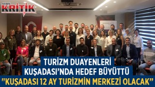 TURİZM DUAYENLERİ KUŞADASI’NDA HEDEF BÜYÜTTÜ "KUŞADASI 12 AY TURİZMİN MERKEZİ OLACAK”