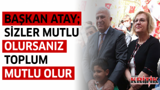 Başkan Atay; Sizler mutlu olursanız toplum mutlu olur