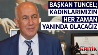 Başkan Tuncel; 'Kadınlarımızın Her Zaman Yanında Olacağız'