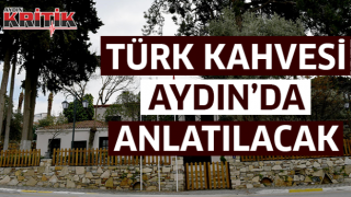  Türk Kahvesi Aydın'da anlatılacak