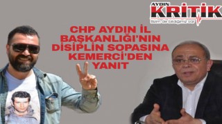 CHP Aydın İl Başkanlığı’nın disiplin sopasına Kemerci’den cevap!