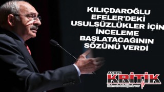 Kılıçdaroğlu Efeler’de ki usulsüzlükler için inceleme başlatacağının sözünü verdi