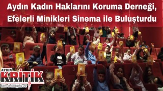 Aydın Kadın Haklarını Koruma Derneği,Efelerli Minikleri Sinema ile Buluşturdu