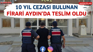 10 yıl cezası bulunan firari Aydın'da teslim oldu