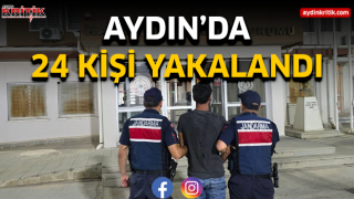 Aydın'da 24 yakalama