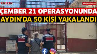 ÇEMBER 21 OPERASYONUNDA AYDIN'DA 50 KİŞİ YAKALANDI