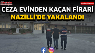 Ceza evinden kaçan firari Aydın'da yakalandı