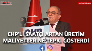 CHP'Lİ SAATÇİ ARTAN ÜRETİM MALİYETLERİNE TEPKİ GÖSTERDİ