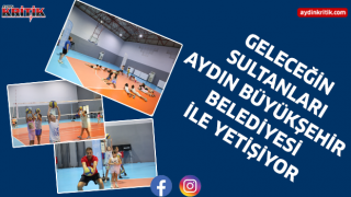 GELECEĞİN SULTANLARI AYDIN BÜYÜKŞEHİR BELEDİYESİ İLE YETİŞİYOR