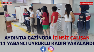 Aydın'da gazinoda izinsiz çalışan 11 yabancı uyruklu kadın yakalandı