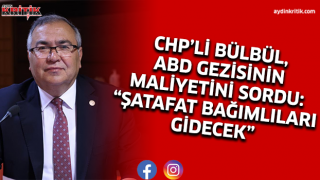 CHP’Lİ BÜLBÜL, ABD GEZİSİNİN MALİYETİNİ SORDU: “ŞATAFAT BAĞIMLILARI GİDECEK”