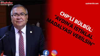 CHP’Lİ BÜLBÜL: “AYDIN’A İSTİKLAL MADALYASI VERİLSİN”