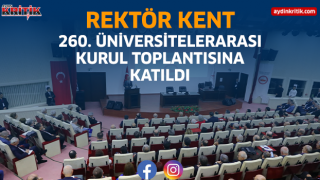 Rektör Kent, 260. Üniversitelerarası Kurul Toplantısına Katıldı