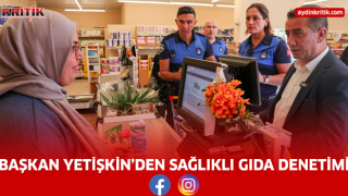 BAŞKAN YETİŞKİN’DEN SAĞLIKLI GIDA DENETİMİ