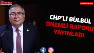 CHP’Lİ BÜLBÜL ÖNEMLİ RAPORU YAYINLADI