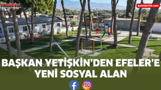 BAŞKAN YETİŞKİN’DEN EFELER’E YENİ SOSYAL ALAN