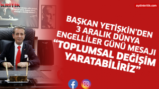 BAŞKAN YETİŞKİN’DEN 3 ARALIK DÜNYA ENGELLİLER GÜNÜ MESAJI “TOPLUMSAL DEĞİŞİM YARATABİLİRİZ”