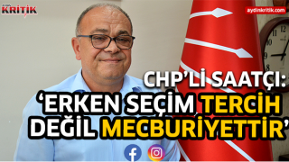 CHP'li Saatçı: ' Erken seçim tercih değil, mecburiyettir.'