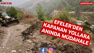 EFELER’DEN KAPANAN YOLLARA ANINDA MÜDAHALE