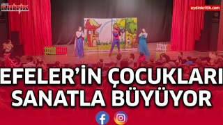 EFELER’İN ÇOCUKLARI SANATLA BÜYÜYOR