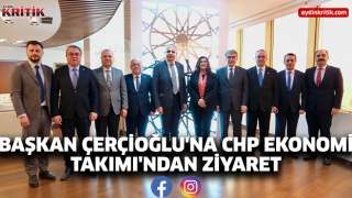 BAŞKAN ÇERÇİOĞLU'NA CHP EKONOMİ TAKIMI'NDAN ZİYARET