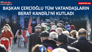 BAŞKAN ÇERÇİOĞLU TÜM VATANDAŞLARIN BERAT KANDİLİ’Nİ KUTLADI