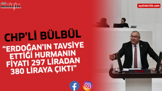 CHP''li Bülbül: “Erdoğan’ın tavsiye ettiği hurmanın fiyatı 297 liradan 380 liraya çıktı”