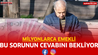 Milyonlarca emekli bu sorunun cevabını bekliyor