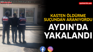 Kasten öldürme suçundan aranıyordu Aydın'da yakalandı