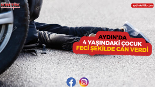 Aydın’da 4 Yaşındaki Çocuk Feci Şekilde Can Verdi