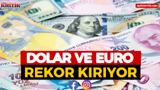 Dolar ve Euro Rekor Kırıyor